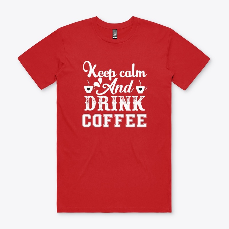 Keep Calm and Drink Coffee Shirt