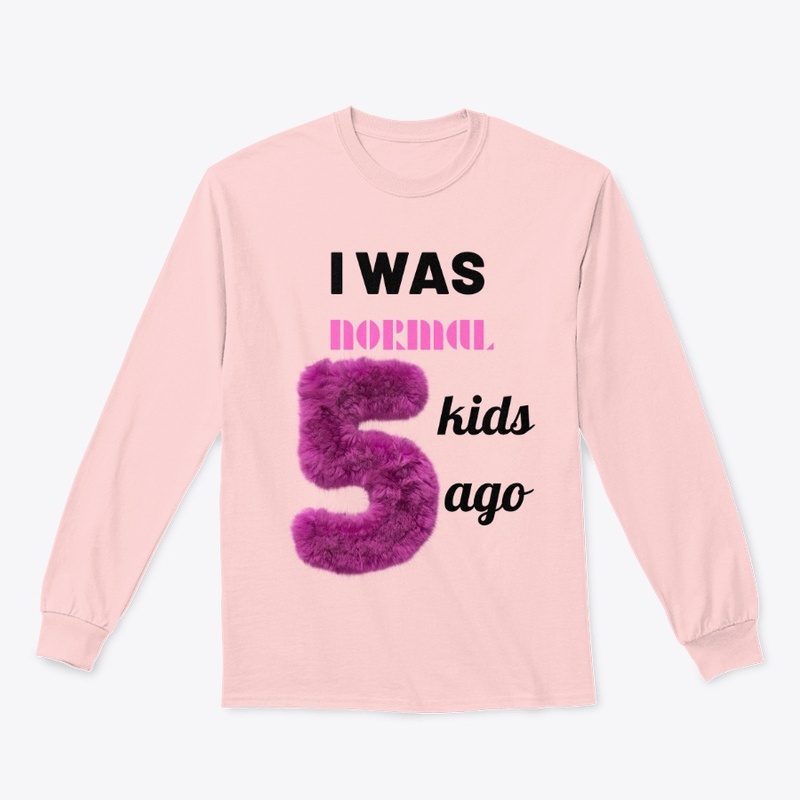 I was normal 5 kids ago tee.