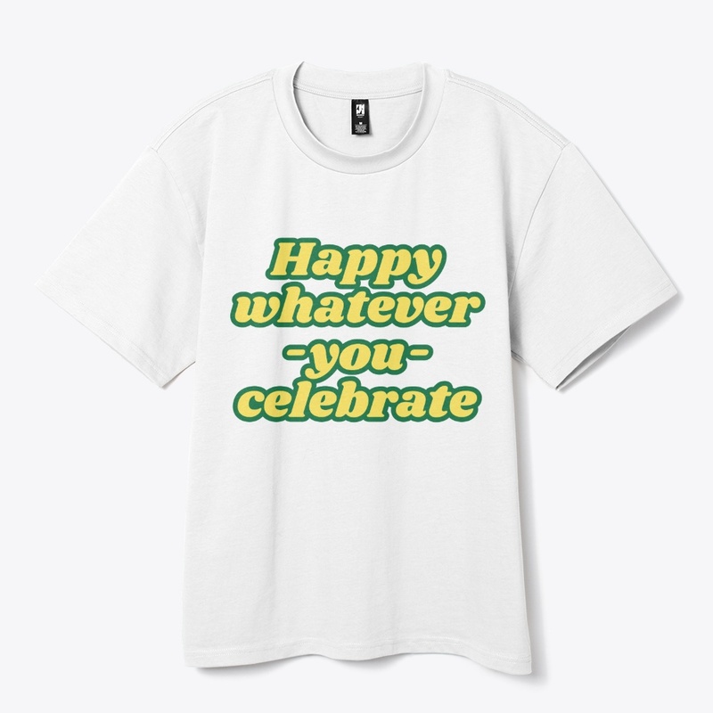 Happy Whatever-You-Celebrate T-Shirt