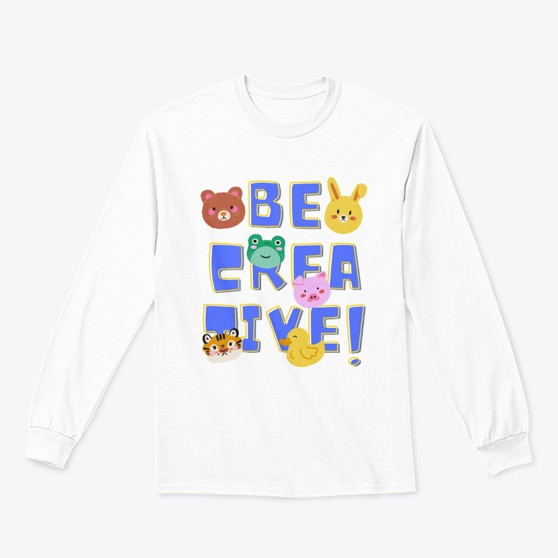 BE CREATIVE
