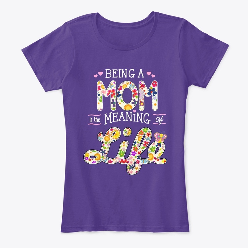 BEING a MOM is the MEANING of LIFE