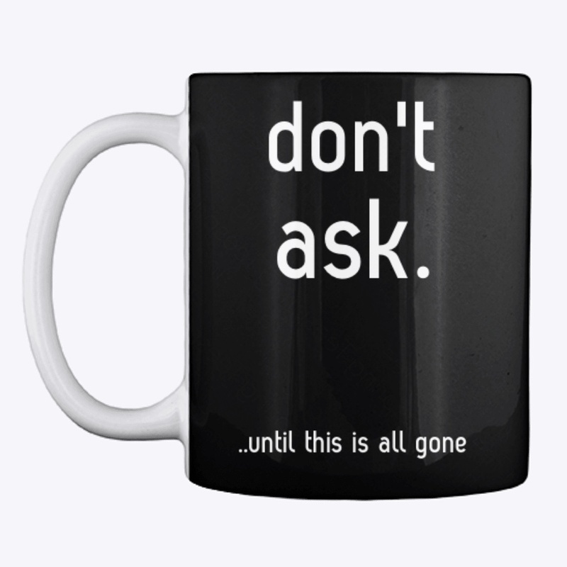 "don't ask." collection - Coffee Mug