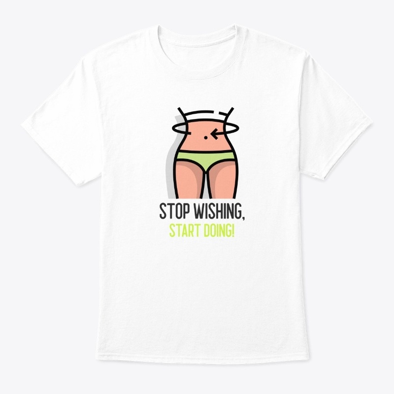 Stop Wishing Start Doing Saying Tshirt
