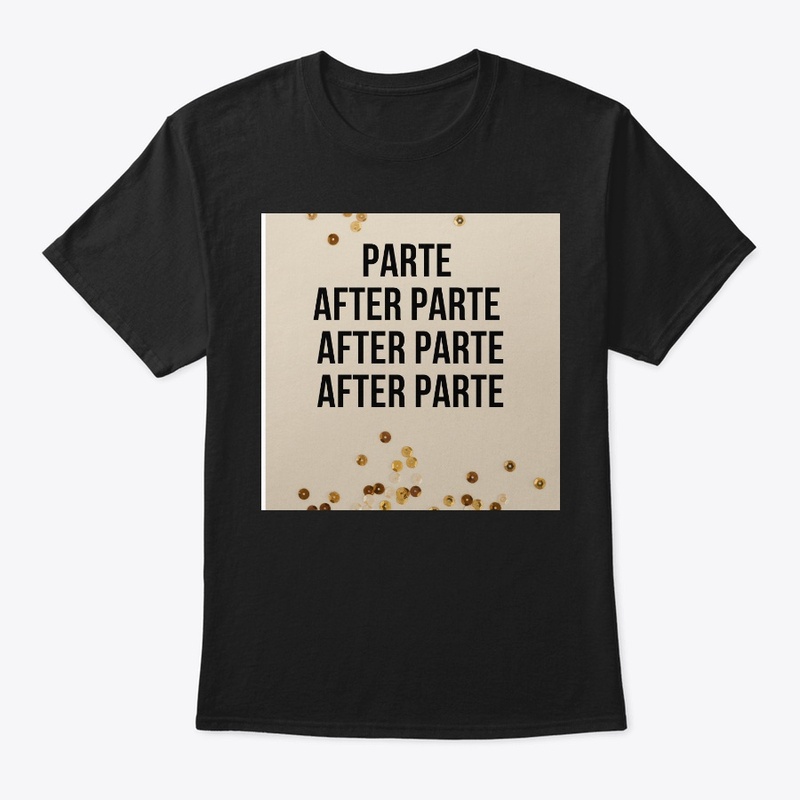 PARTY AFTER PARTY. PARTE AFTER PARTE.  