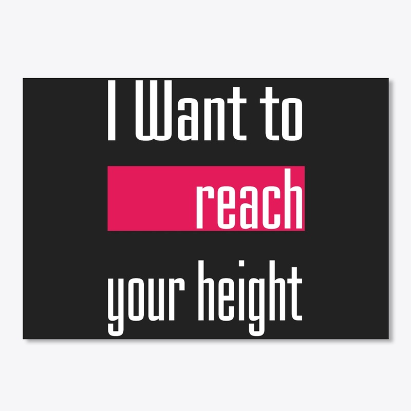 I Want to reach your height