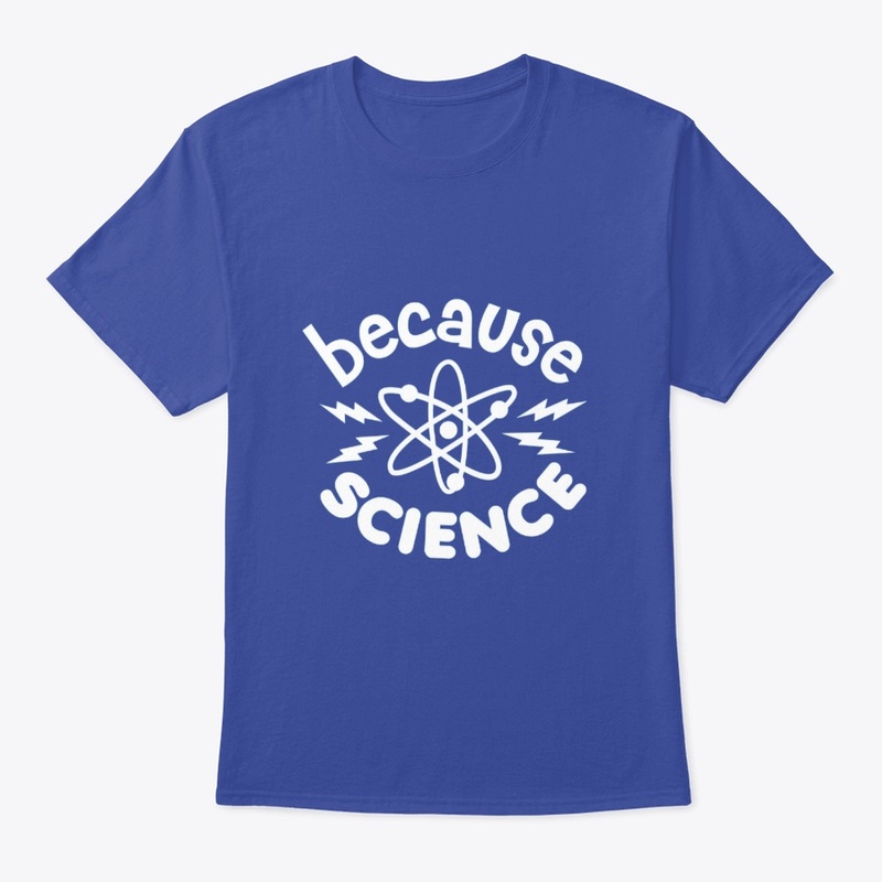 Because Science