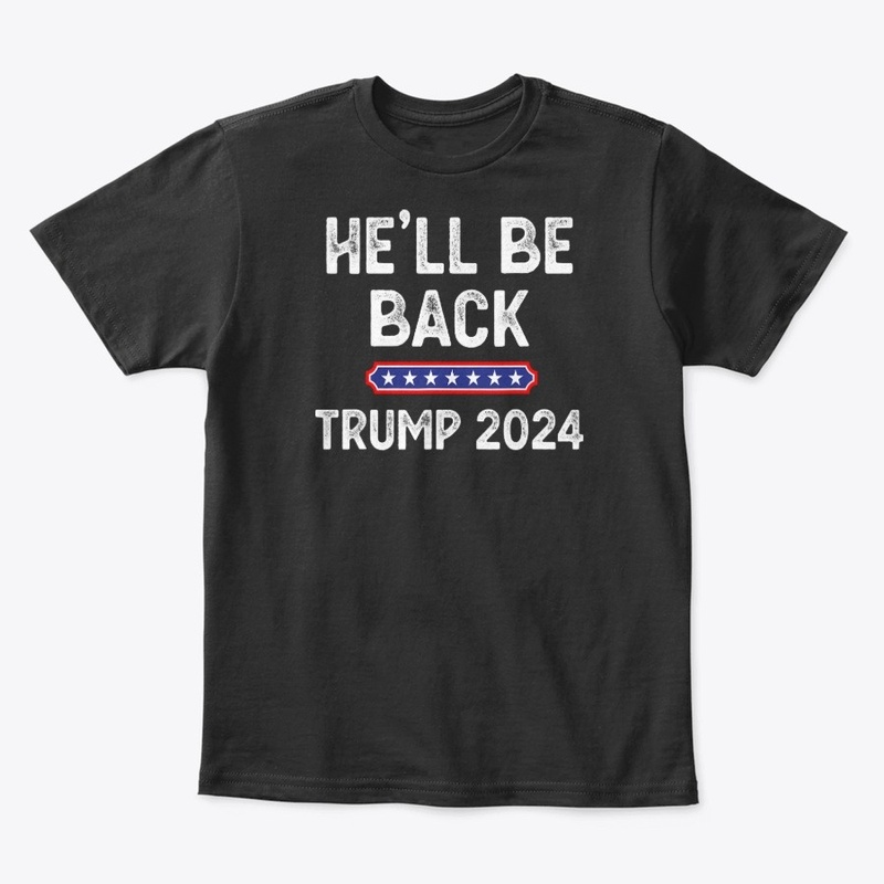 He’ll Be Back Trump 2024 Funny Donald 