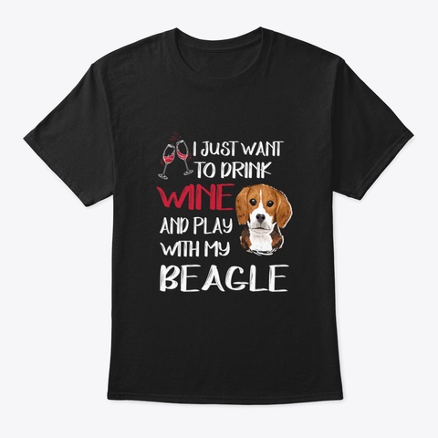 Drink Wine And Play With My Beagle (314) Black T-Shirt Front