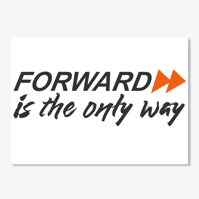 Forward is the only way