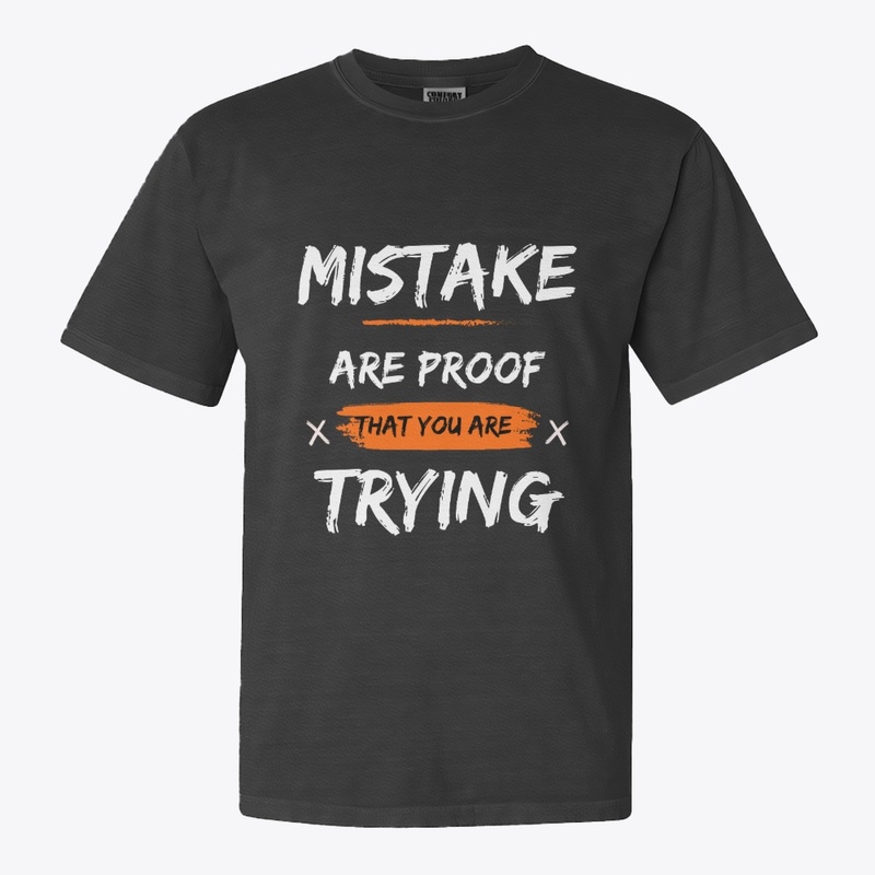 Mistake are proof that you are trying