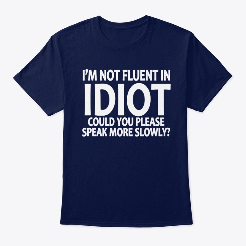 Fluent in Idiot