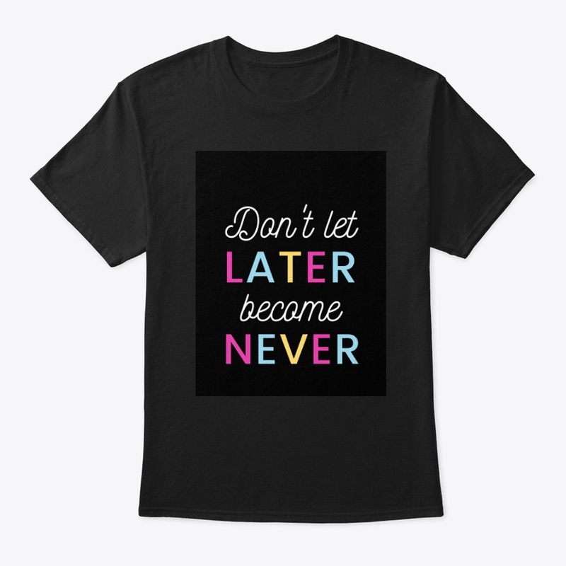 Black Tee! Don't let later become Never