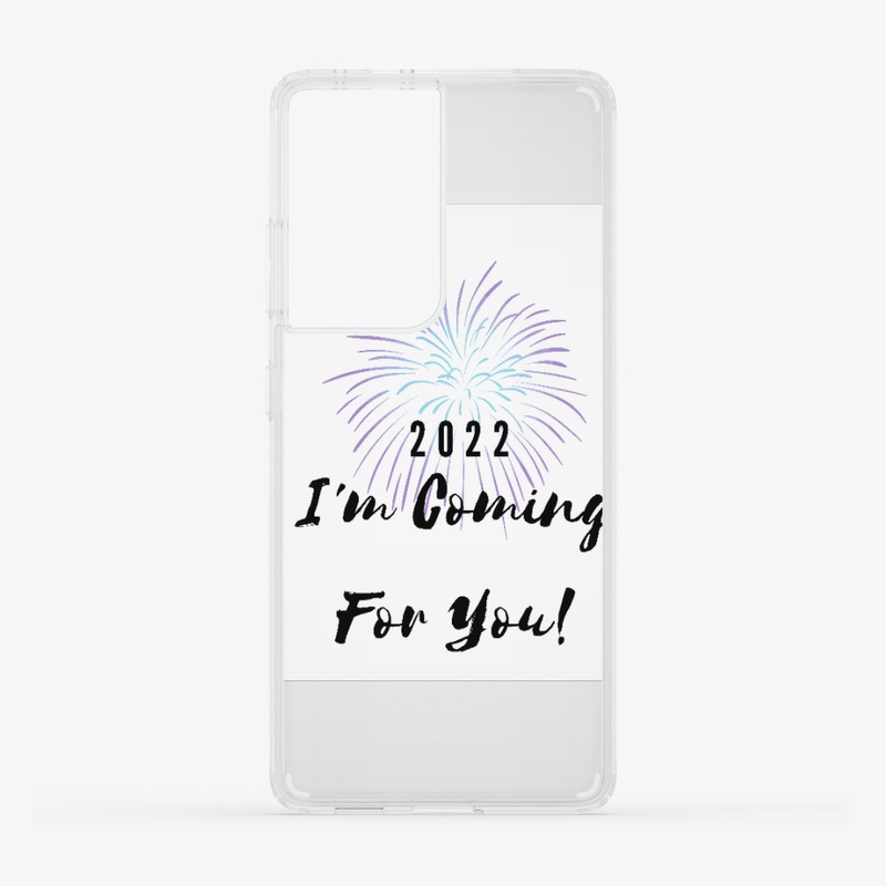 2022 I'm Coming For You!
