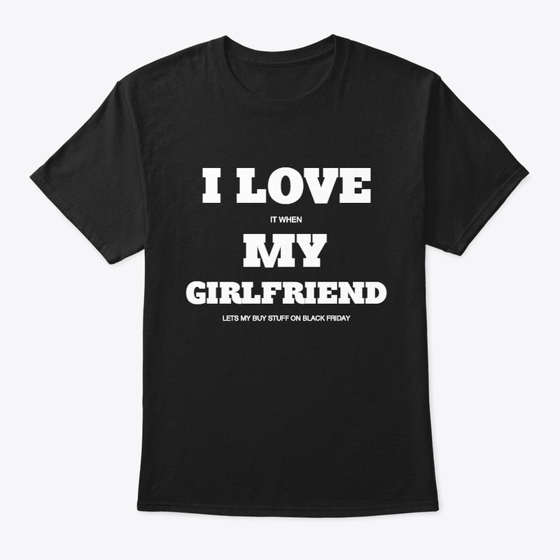 I Love My Girlfriend T-Shirt