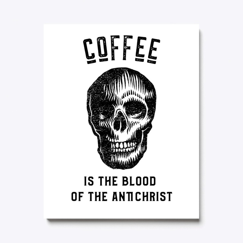 Coffee is the Blood of the Antichrist