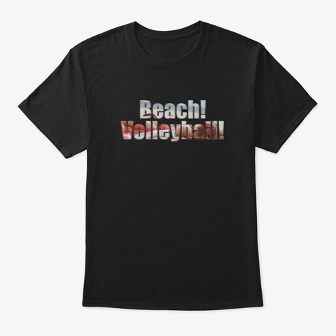 Beach! Volleyball! Black T-Shirt Front