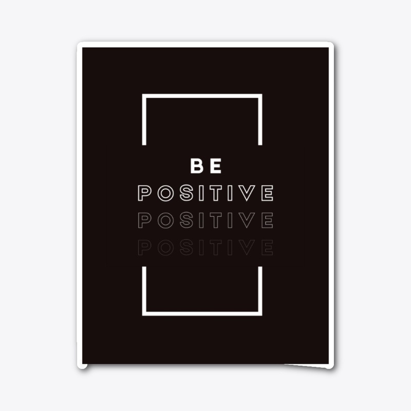 Be positive 