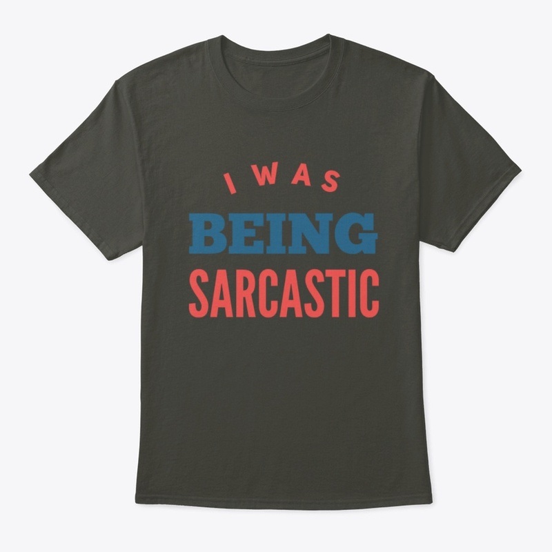 I was being sarcastic