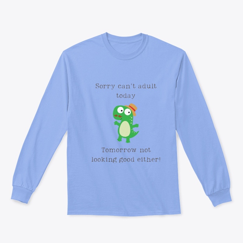 Sorry can't adult today | Dinosaur