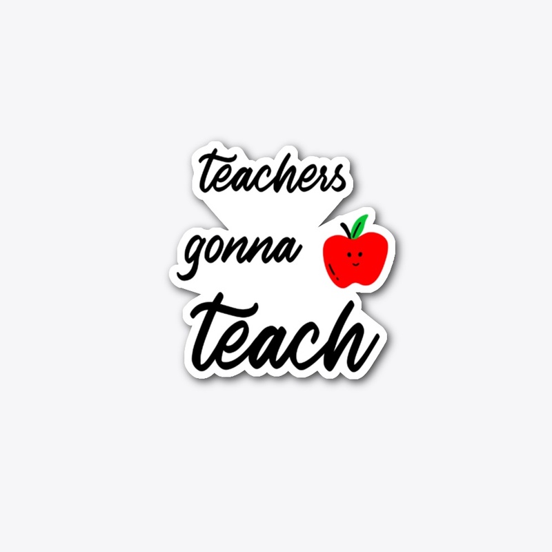 teachers gonna teach