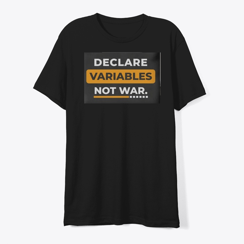 TheTechTee-Declare Variables Not War