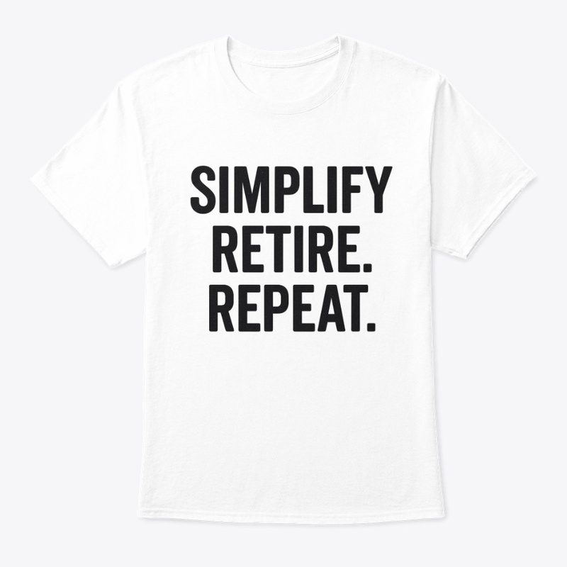 Simplify. Retire. Repeat. T-Shirt