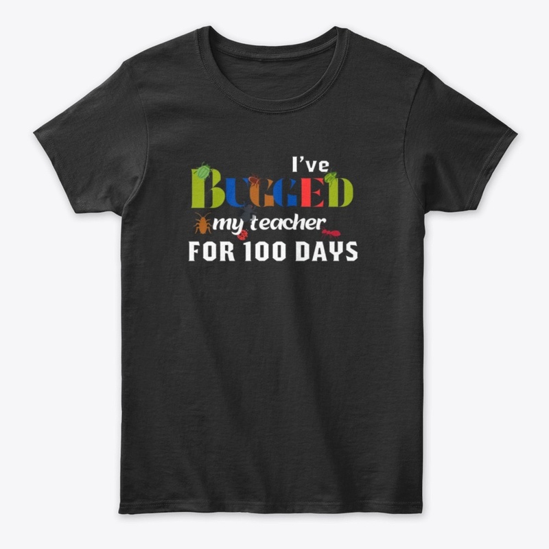 I'VE BUGGED MY TEACHER FOR 100 DAYS .