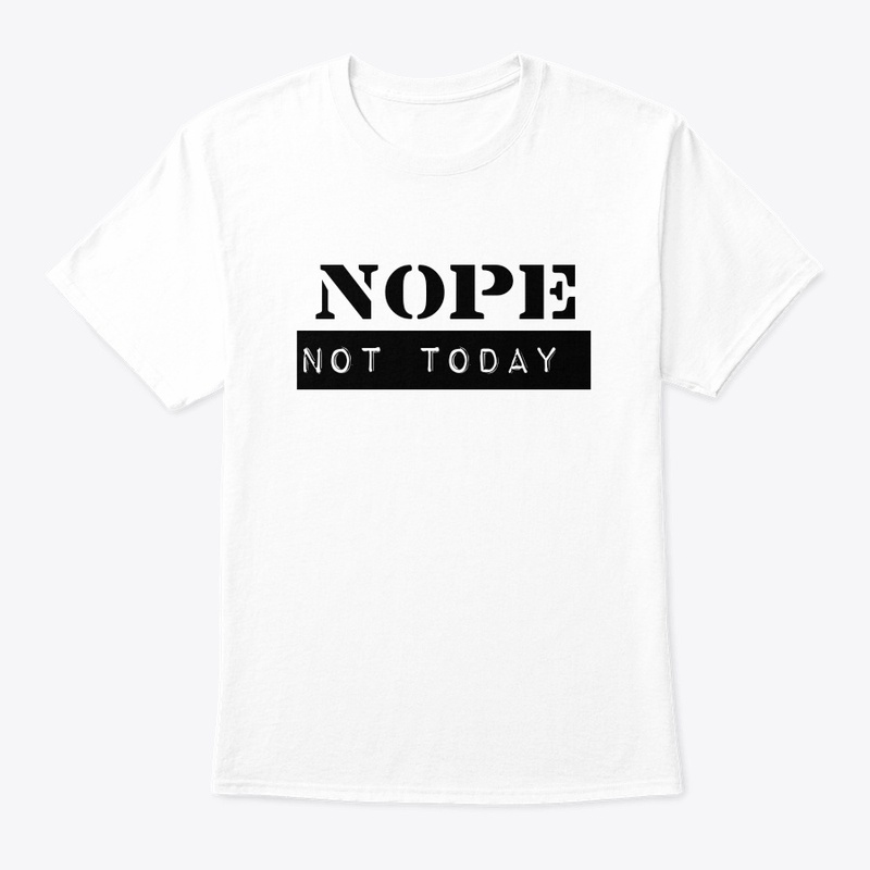 Premium print t shirt nope not today 