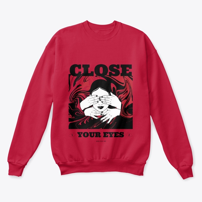 CLOSE YOUR EYES AND FEEL ME 