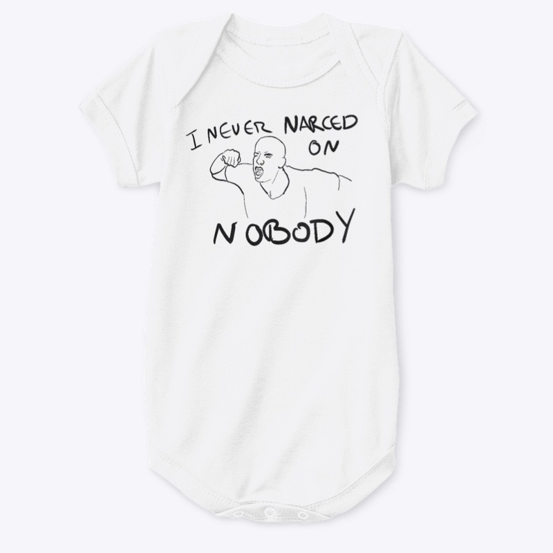 I NEVER NARCED ON NOBODY