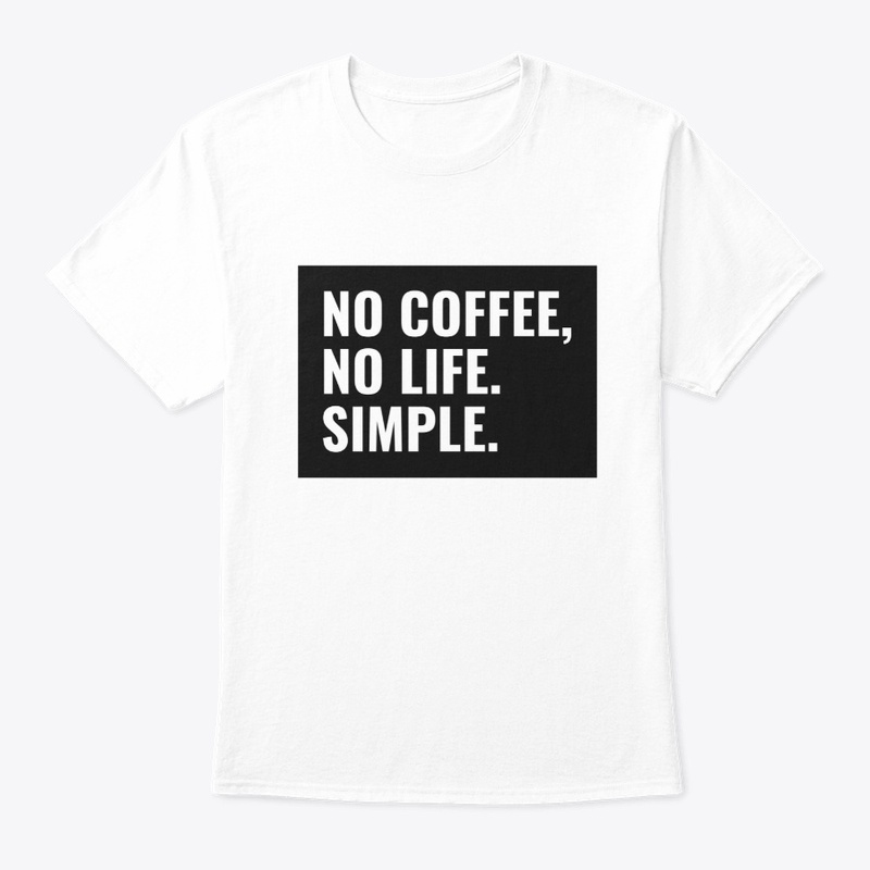 No Coffee, No life. Simple