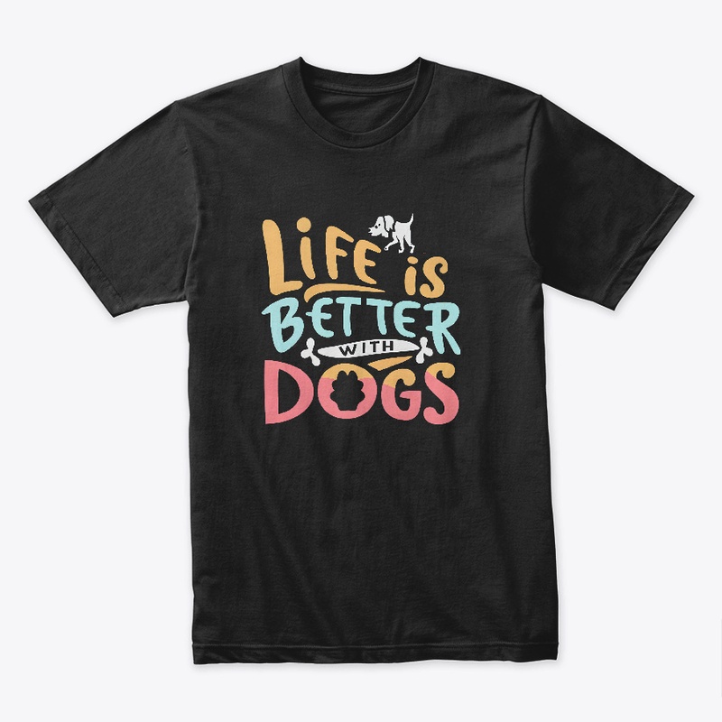 Life is Better with Dogs T-shirt