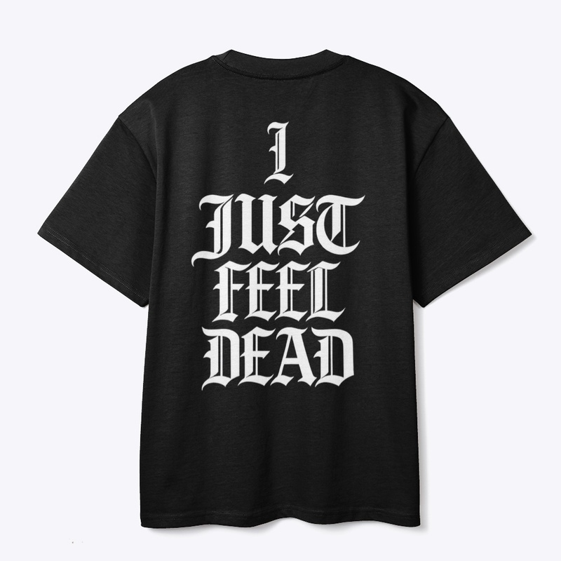 “IJUSTFEELDEAD” HEAVYWEIGHT TEE