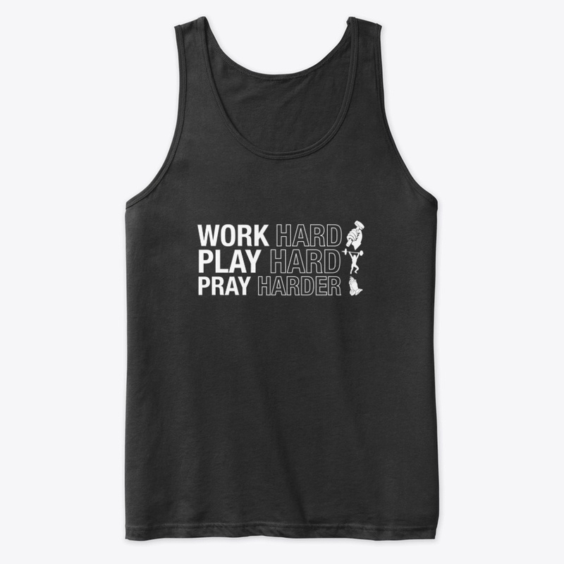Work Hard, Play Hard, Pray Harder