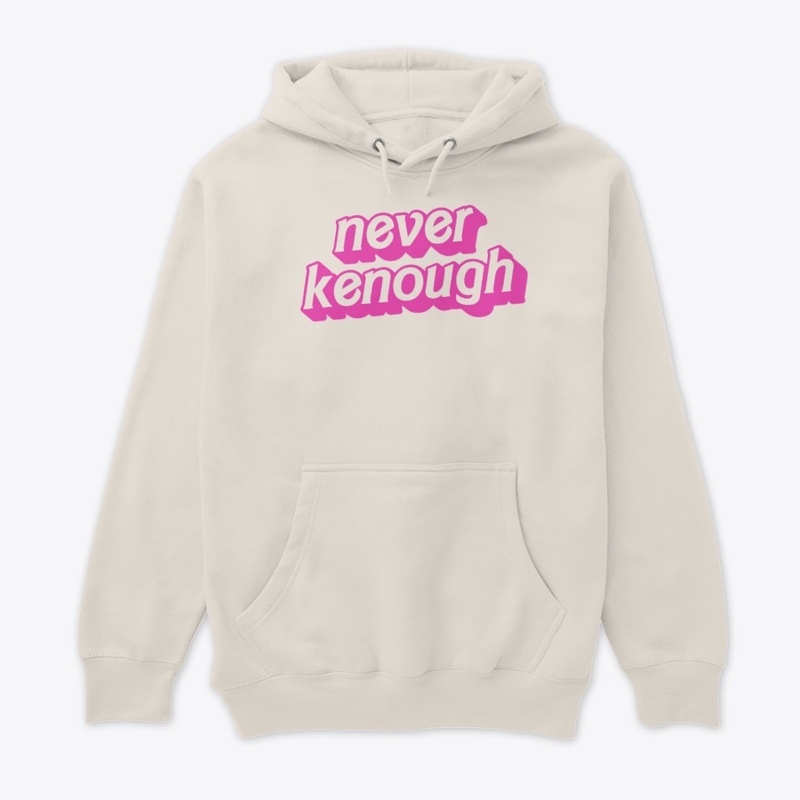 NEVER KENOUGH