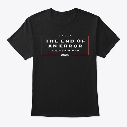End Of An Error 2020! Black T-Shirt Front