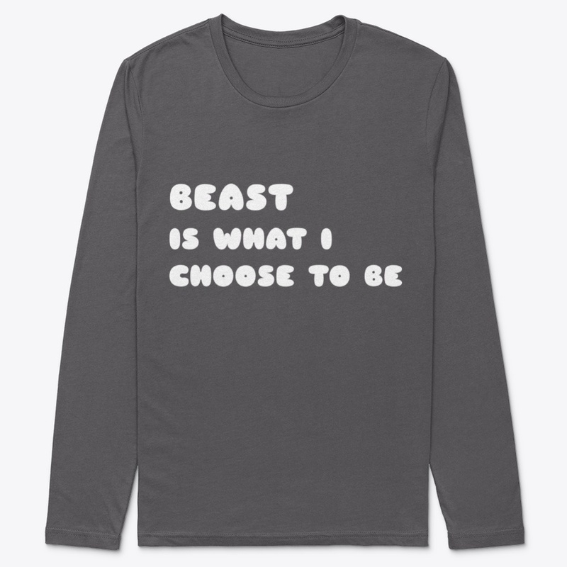 Beast is what i choose to be