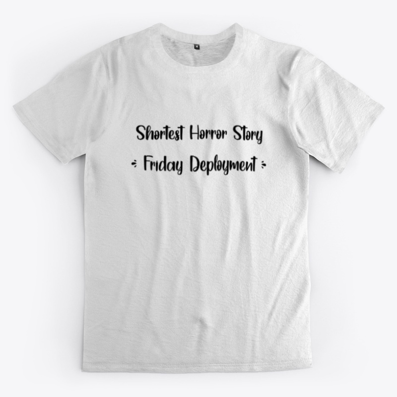 Shortest Horror Stort Friday Deployment