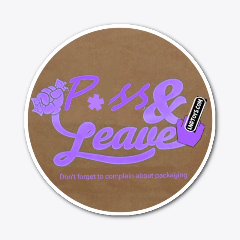 P*ss & Leave