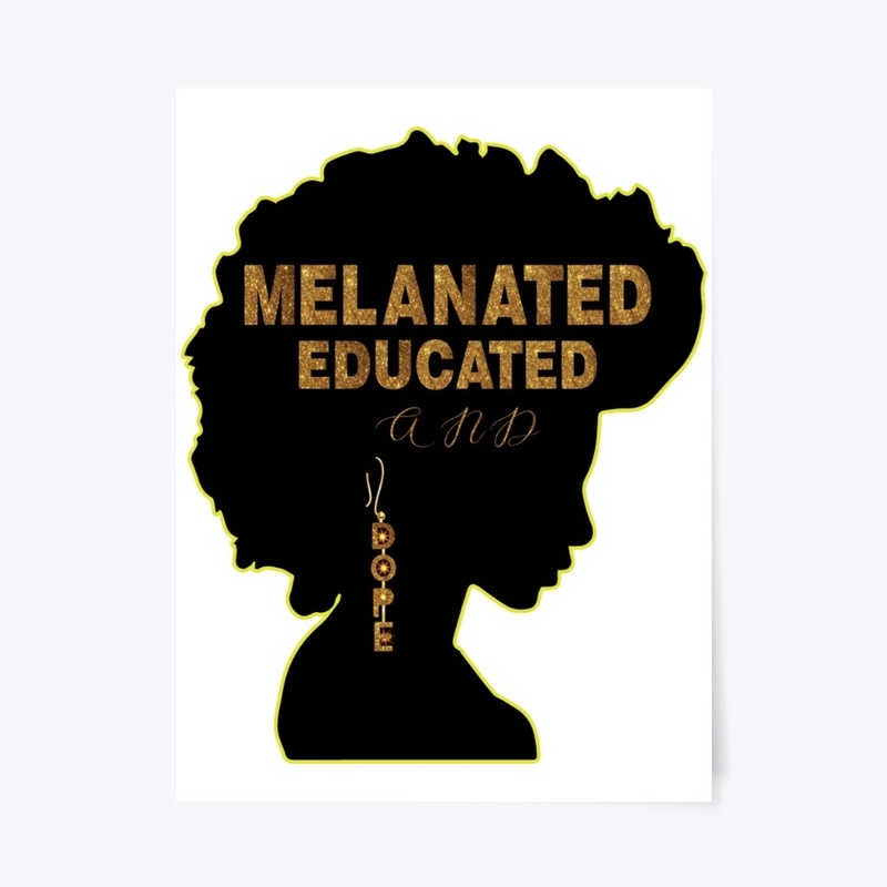 MELANATED  EDUCATED  AND DOPE
