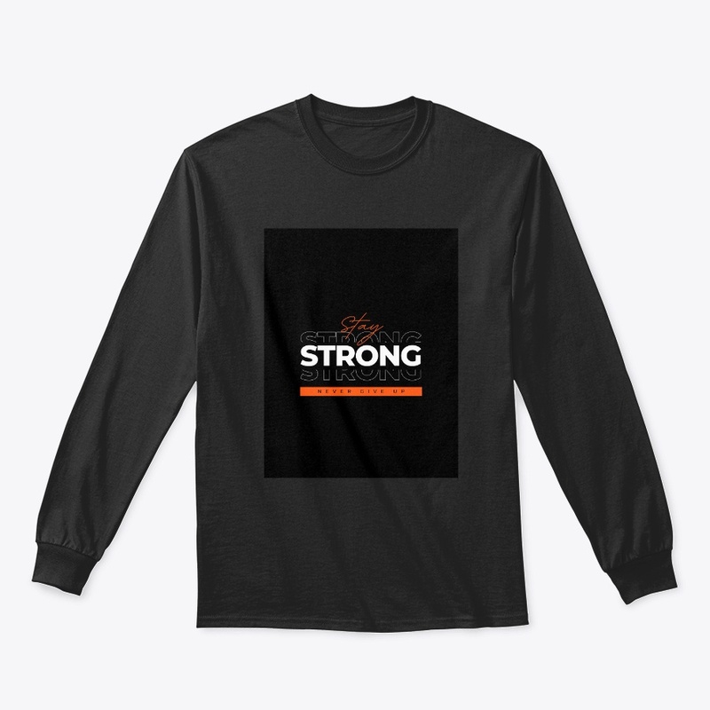 "Stay Strong Never Give Up Black T-Shirt