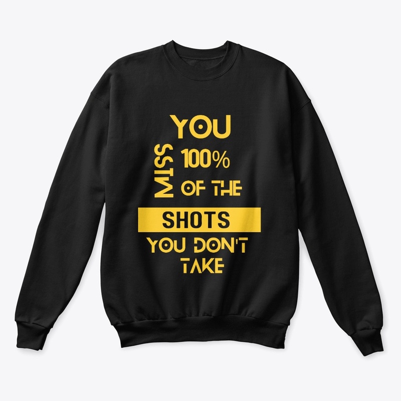 You Miss 100% of the Shots You Don't 