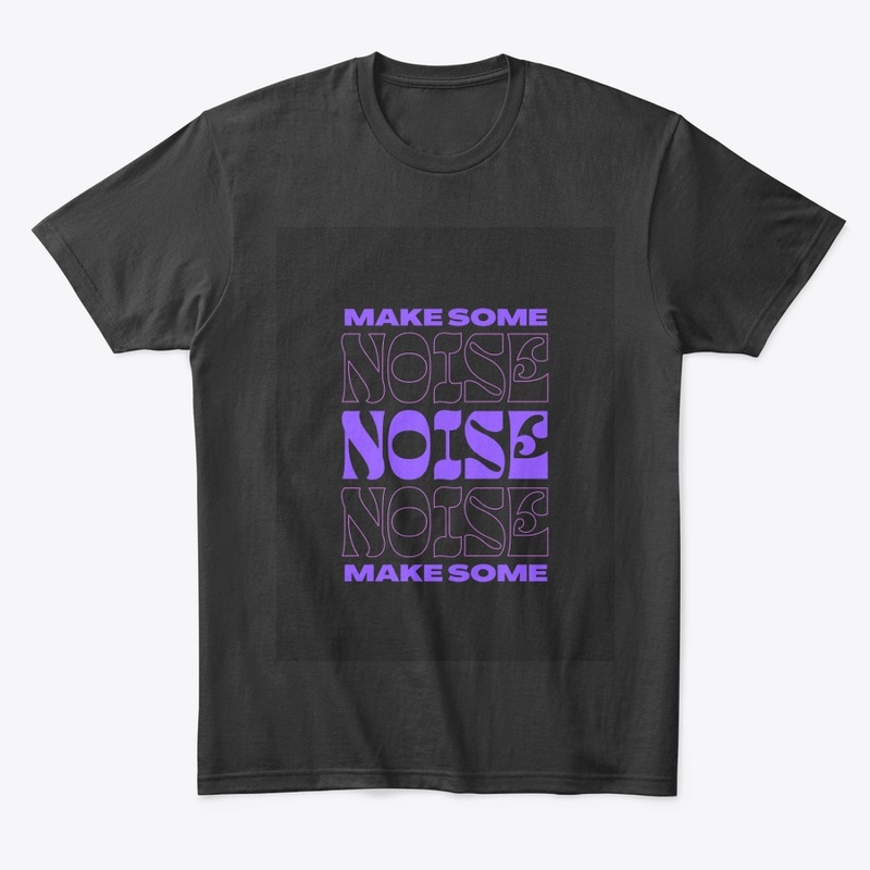 "Make Some Noise - Bold Statement Gear"