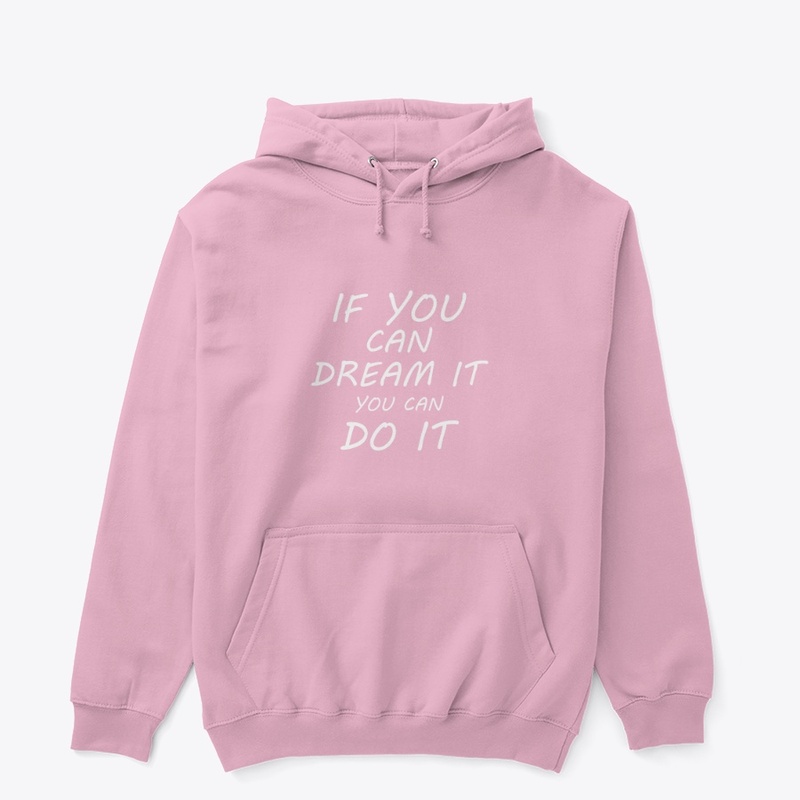 IF YOU CAN DREAM IT YOU CAN DO IT