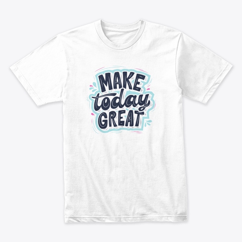 Make Today Great