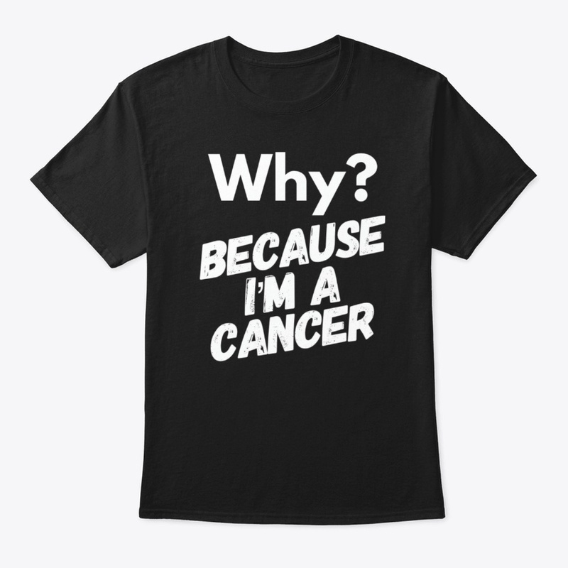 Why? Because I'm a Cancer