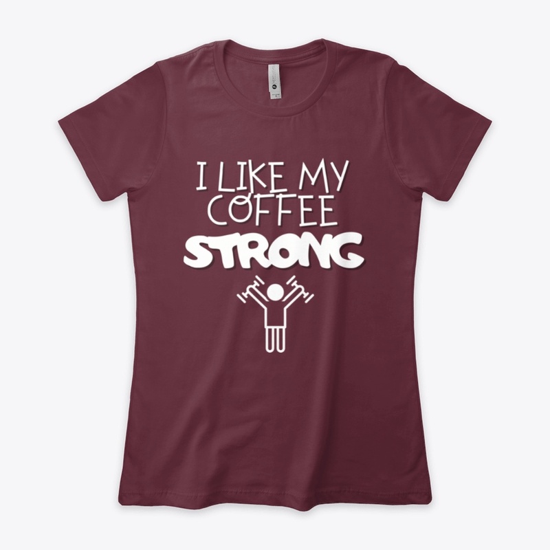 I Like My Coffee Strong