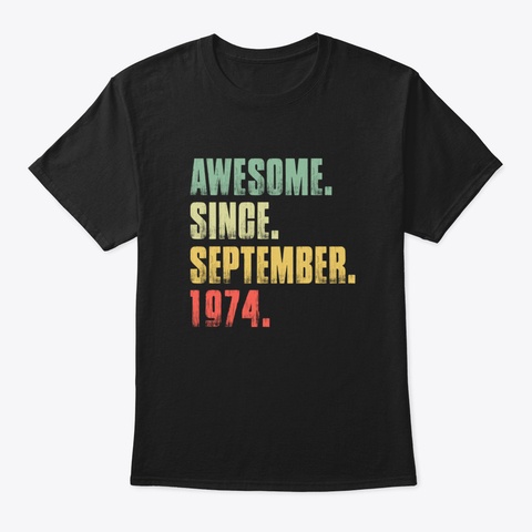 Awesome Since September 1974 46 Th Birthd Black T-Shirt Front
