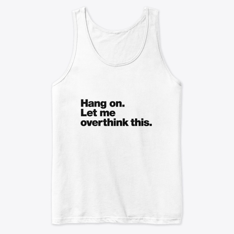 Title: Hang On, Let Me Overthink This