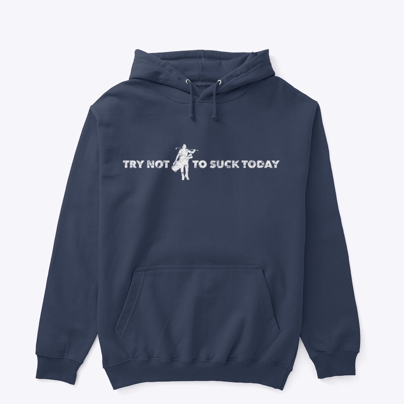 Try not to suck today 